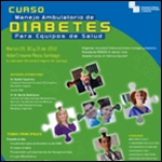 Curso Manejo Ambulatorio de Diabetes para Equipos de salud. Sociedad Chilena de Endocrinología y Diabetes.  – 29 al 31 de Marzo 2012, Santiago Chile.