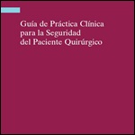 Guía de Práctica Clínica para la Seguridad del Paciente Quirúrgico. 2010