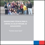 Orientaciones técnicas para el control de salud integral de adolescentes. Control joven sano MINSAL Chile 2011