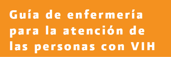 Guía de enfermería para la atención de las personas con VIH. 2010