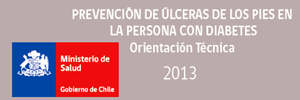 Guía Prevención de ulceras de los pies en la persona con diabetes Orientación Técnica . MINSAL Chile 2013