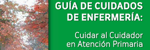 Guía de cuidados de Enfermería. Cuidar al cuidador en Atención Primaria. 2011