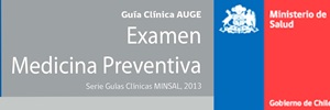 Guía Clínica Examen Medicina Preventiva. MINSAL Chile 2013