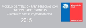 Modelo de atención para personas con enfermedades crónicas. MINSAL Chile 2015