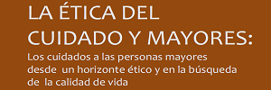 Los cuidados a las personas mayores desde un horizonte ético y en la búsqueda de la calidad de vida, Fundación europea  para estudio y reflexión ética