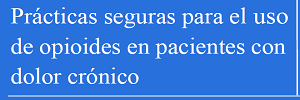 Prácticas seguras para el uso de opioides en pacientes con dolor crónico, Ministerio de sanidad, servicios sociales e igualdad- 2015