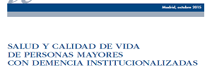 Salud y calidad de vida de personas mayores con demencia institucionalizadas, Instituto de Salud Carlos III – Ministerio de Economía y Competitividad- 2015