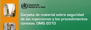 Carpeta de material sobre seguridad de las inyecciones y los procedimientos conexos. OMS 2010