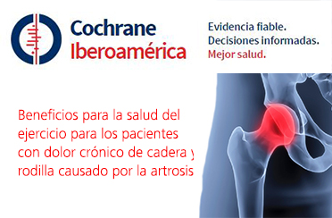 Beneficios para la salud del ejercicio para los pacientes con dolor crónico de cadera y rodilla causado por la artrosis. Revisión Sistemática Cochrane Library 2018