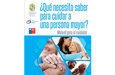 ¿Qué necesito saber para cuidar a una persona mayor? Manual para el cuidador. PUC 2017