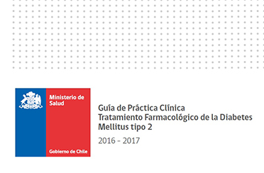 Guía de Práctica Clínica Tratamiento Farmacológico de la Diabetes Mellitus tipo 2. MINSAL Chile 2017