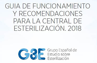 Guía de funcionamiento y recomendaciones para la central de esterilización. Grupo Español de Estudio sobre Esterilización 2018